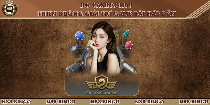 Dg Casino N88 - Thiên Đường Giải Trí Game Bài Hấp Dẫn