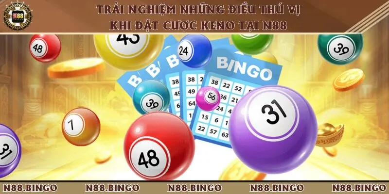 Trải Nghiệm Những Điều Thú Vị Khi Đặt Cược Keno Tại N88