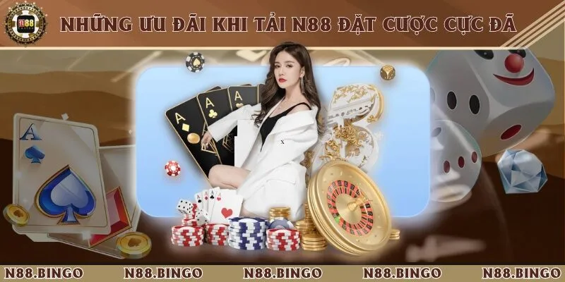 Những Ưu Đãi Khi Tải N88 Đặt Cược Cực Đã